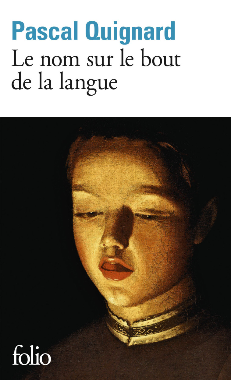 LE NOM SUR LE BOUT DE LA LANGUE - Pascal Quignard - FOLIO