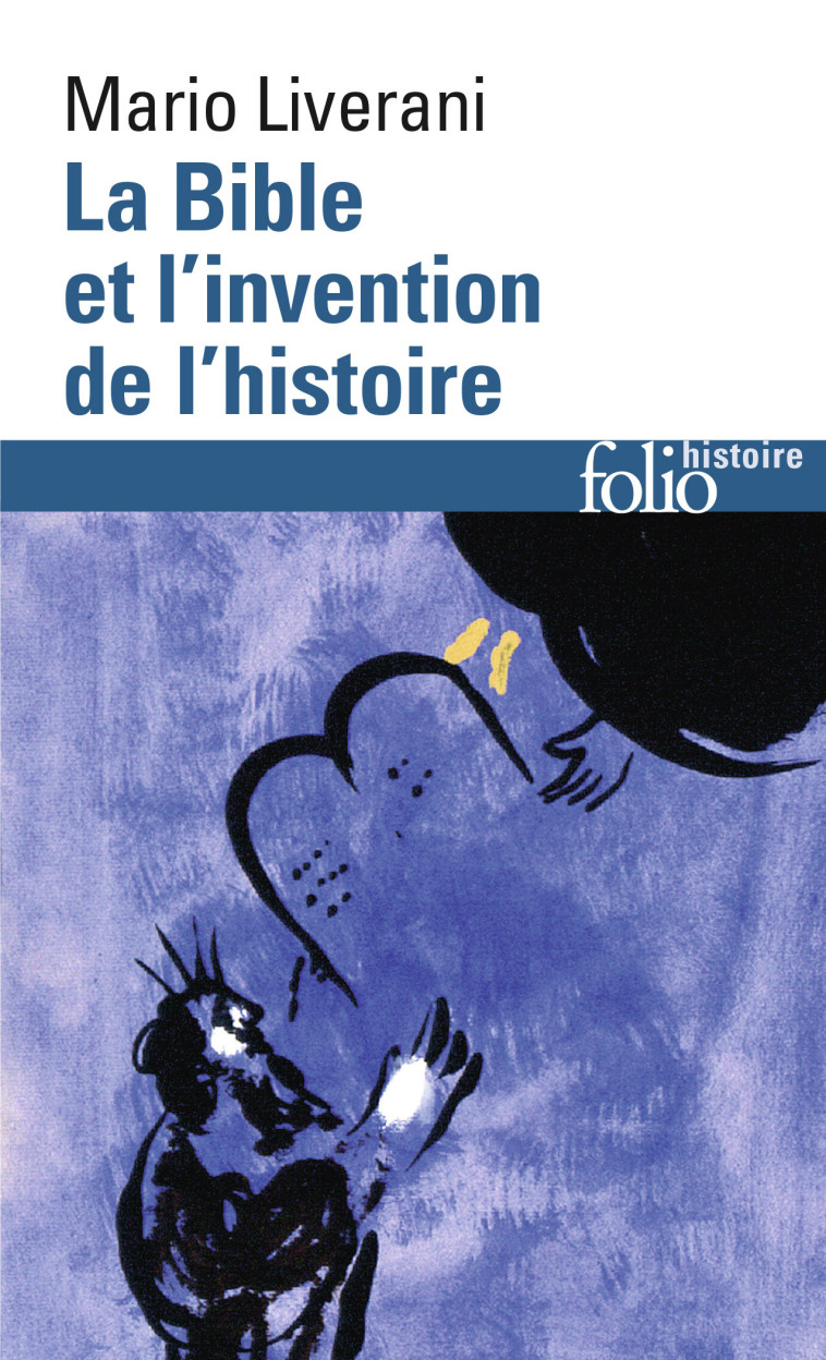 LA BIBLE ET L'INVENTION DE L'HISTOIRE - HISTOIRE ANCIENNE D'ISRAEL - Mario Liverani - FOLIO