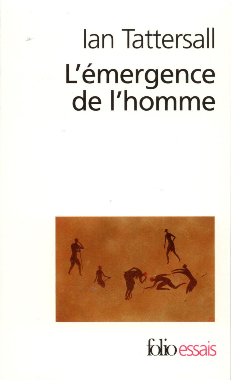 L'EMERGENCE DE L'HOMME - ESSAI SUR L'EVOLUTION ET L'UNICITE HUMAINE - Ian Tattersall - FOLIO