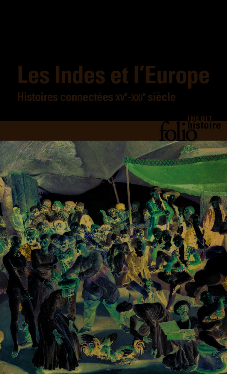 LES INDES ET L'EUROPE - HISTOIRES CONNECTEES, XV -XXI  SIECLES - Jean-Louis Margolin - FOLIO