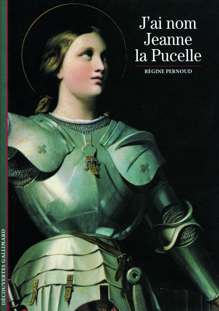 J'ai nom Jeanne la Pucelle - Régine Pernoud - GALLIMARD