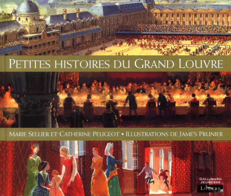 Petites histoires du Grand Louvre - Catherine Peugeot, Marie Sellier, Jame's Prunier - GALLIMARD JEUNE