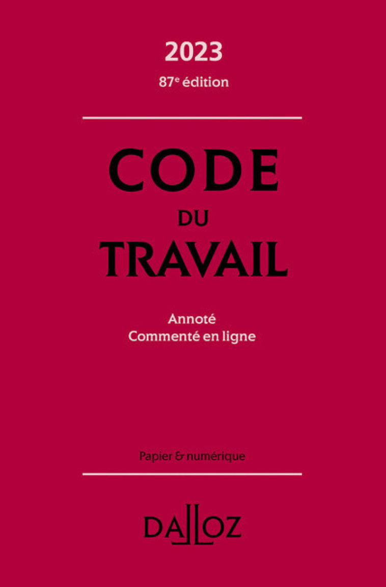 Code du travail 2023 87ed - Annoté, commenté en ligne - Christophe Radé, Magali Gadrat, Caroline Dechristé - DALLOZ