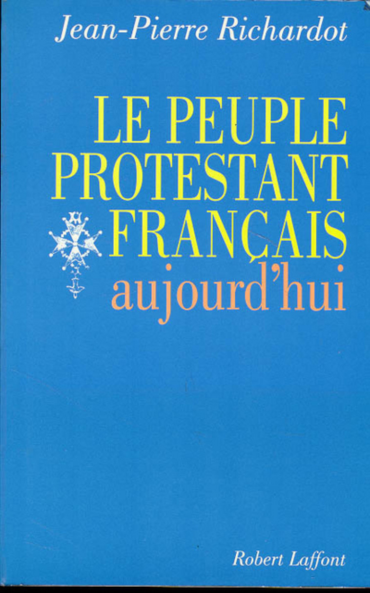 Le peuple protestant français aujourd'hui - Collectif Collectif - ROBERT LAFFONT