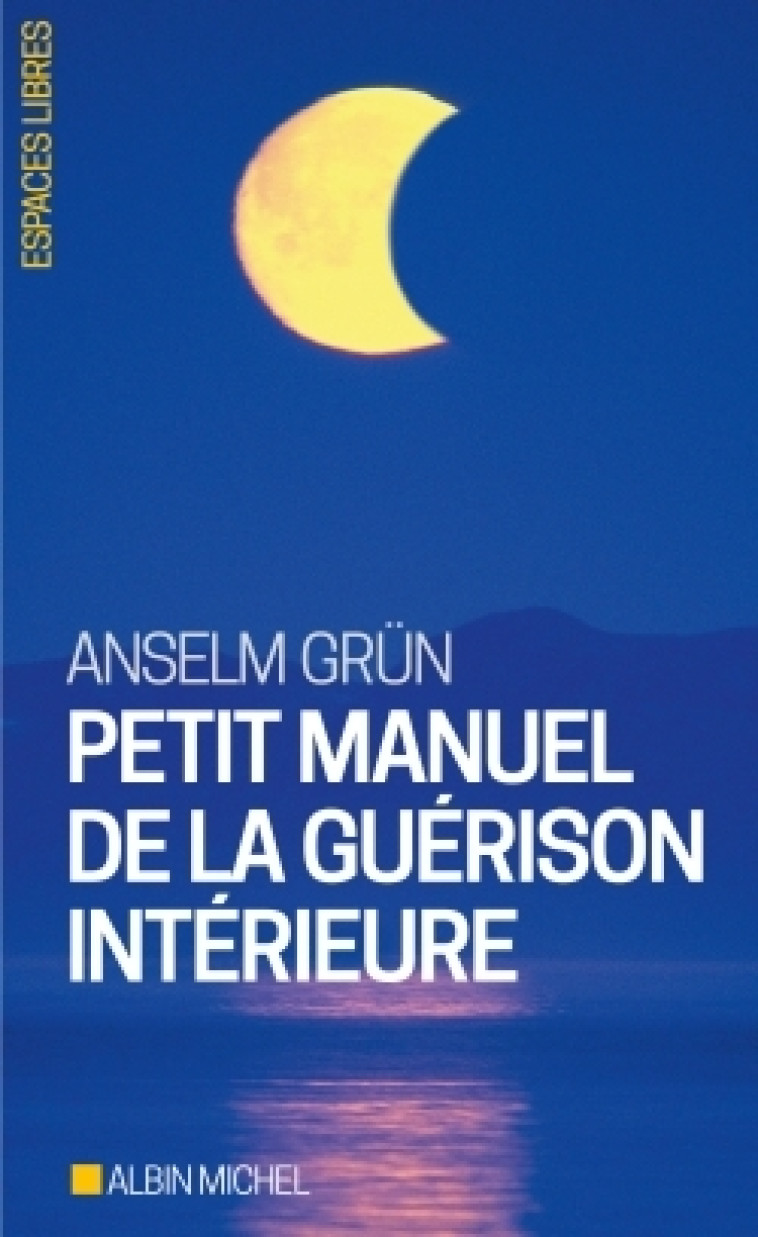 Petit Manuel de la guérison intérieure - Anselm Grün, Gabriel-Raphaël Veyret, Christiane Lanfranchi-Veyret - ALBIN MICHEL