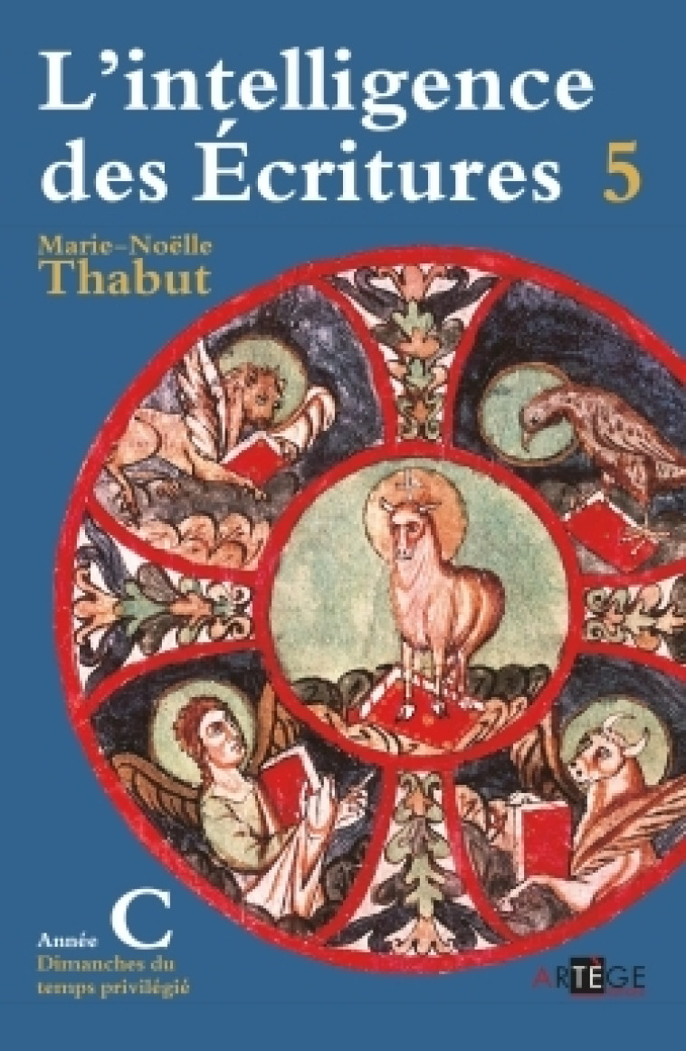 Intelligence des écritures - Volume 5 - Année C - Marie-Noëlle Thabut - ARTEGE