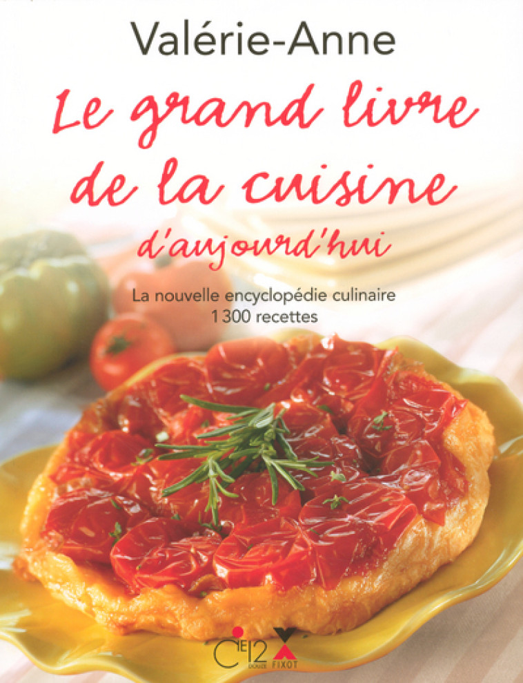 Le grand livre de la cuisine d'aujourd'hui - Valérie-Anne Giscard d'Estaing, Maryse Pistono, Sylvie Pistono, Catherine Sagot - COMPAGNIE 12