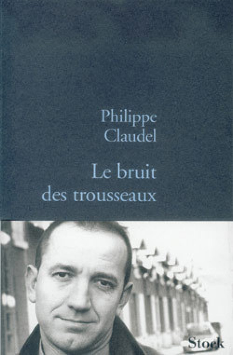 LE BRUIT DES TROUSSEAUX - Philippe Claudel - STOCK