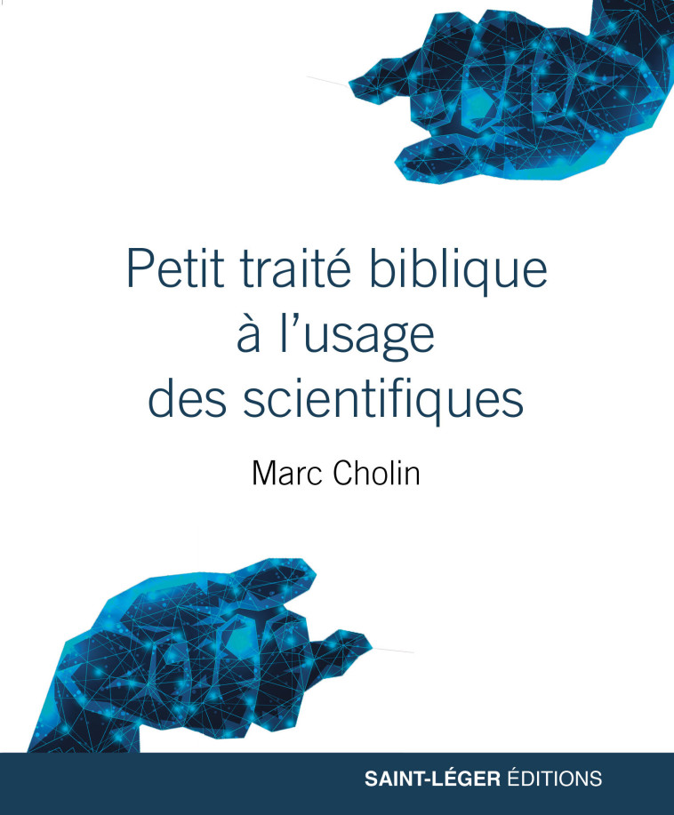 Petit traité biblique à l'usage des scientifiques - Marc Cholin - SAINT LEGER