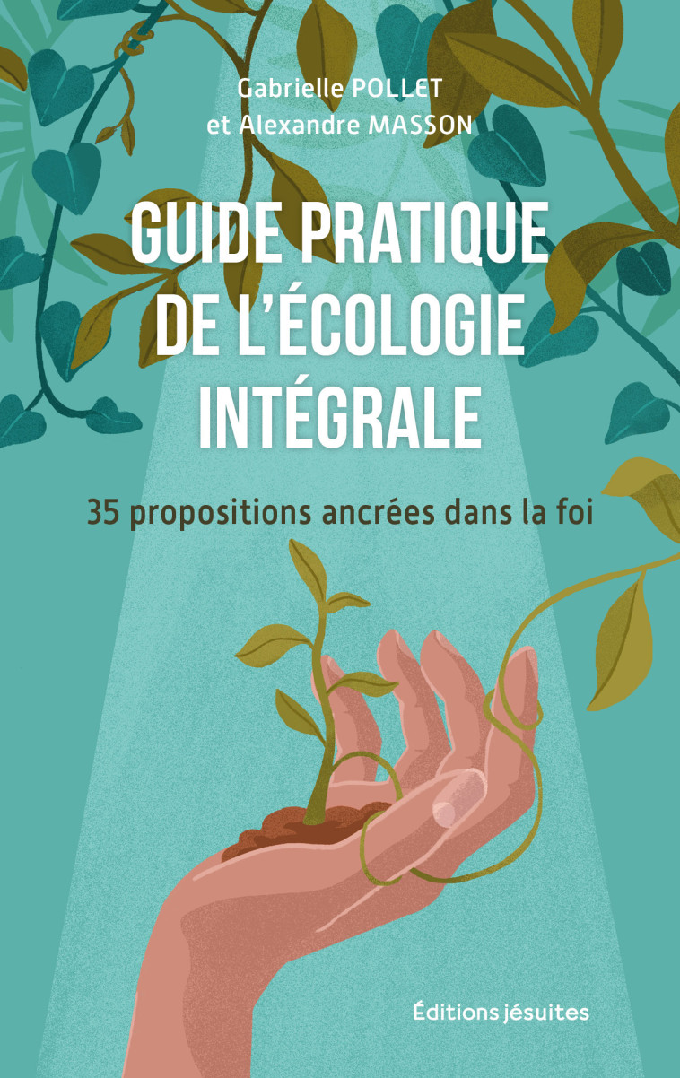 GUIDE PRATIQUE DE L'ÉCOLOGIE INTÉGRALE - MASSON ALEXANDRE - JESUITES