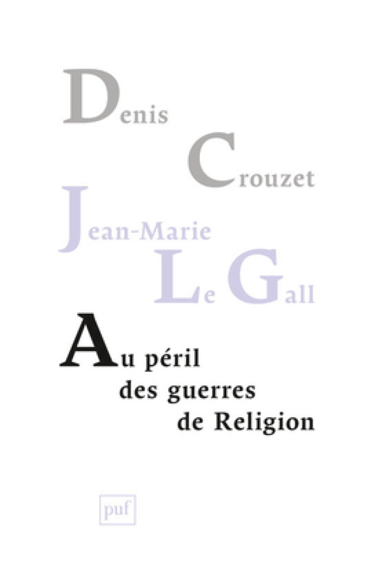 Au péril des guerres de Religion - Denis Crouzet, Jean-Marie Le Gall - PUF