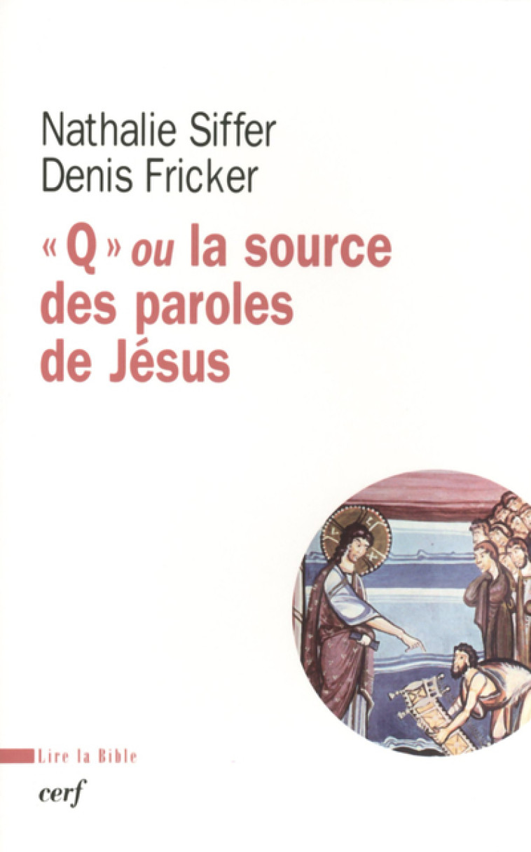 Q ou la source des paroles de Jésus - Nathalie Siffer, Denis Fricker - CERF