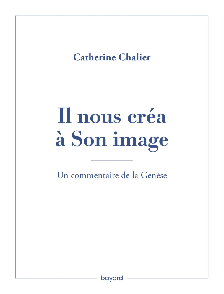 Il nous créa à Son image. Un commentaire de la Genèse - Catherine Chalier - BAYARD ADULTE