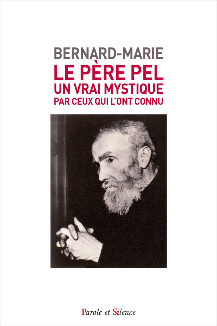 Le Père Pel, un vrai mystique par ceux qui l'ont connu -  BERNARD-MARIE - PAROLE SILENCE