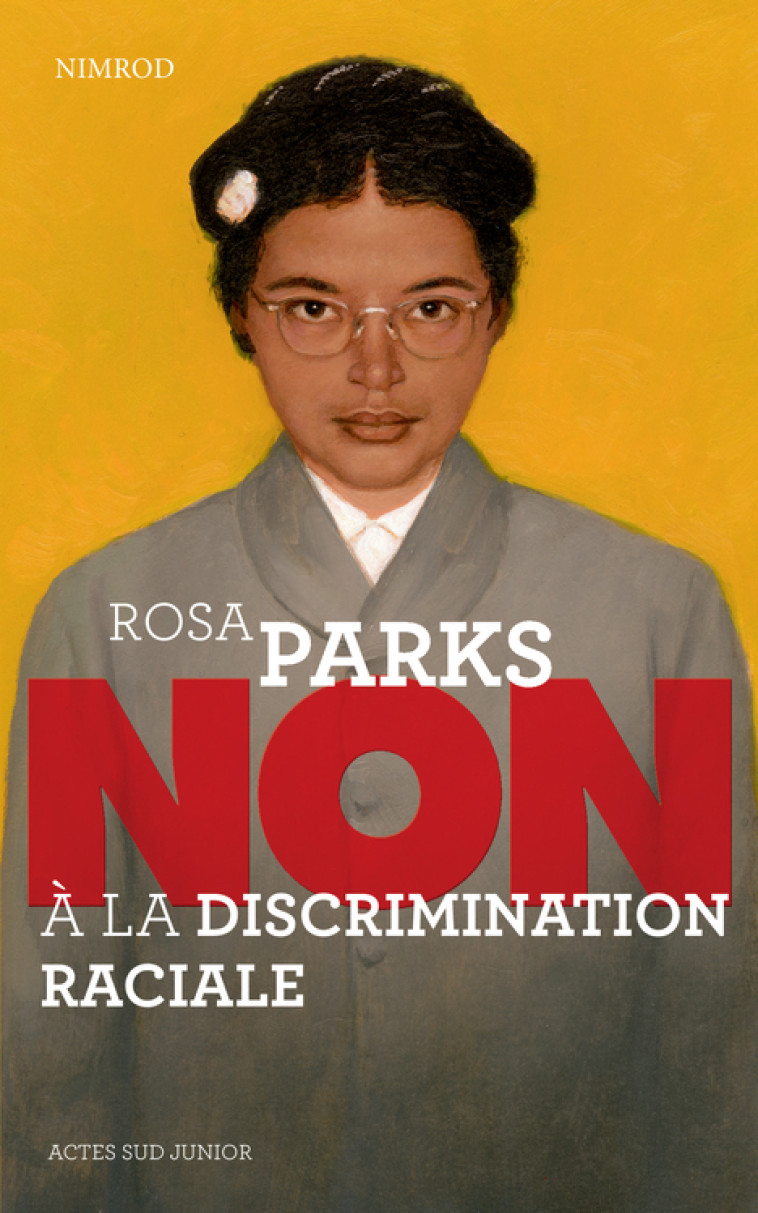 Rosa Parks : "Non à la discrimination raciale" -  Nimrod - ACTES SUD