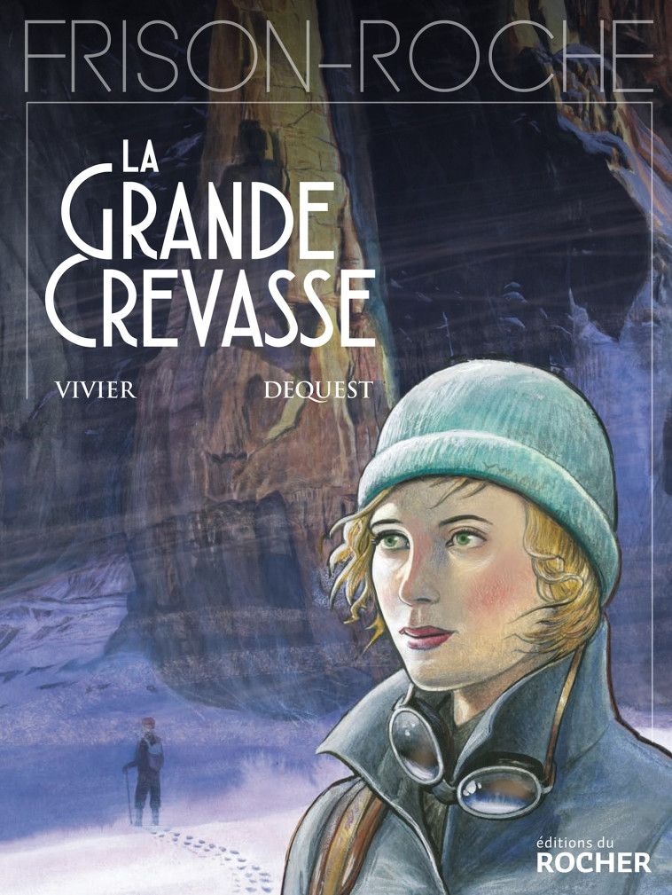 La grande crevasse - Jean-François Vivier, Pierre-Emmanuel Dequest - DU ROCHER