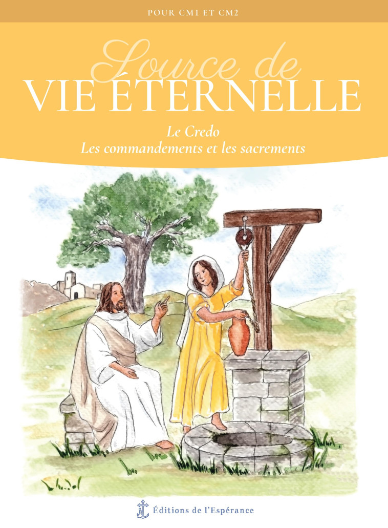 Source de Vie éternelle - Le Credo, les commandements et les sacrements - Gérald DE SERVIGNY, Elisabeth DARDINIER - ED ESPERANCE