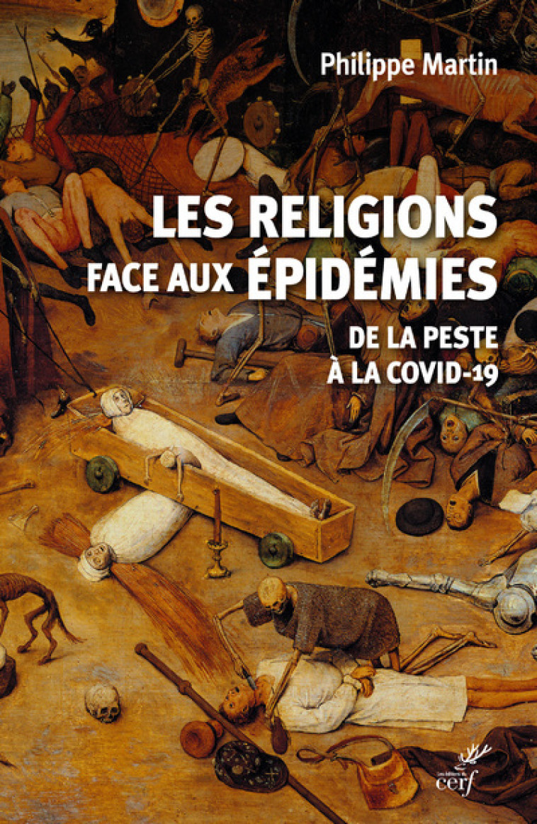 LES RELIGIONS FACE AUX EPIDEMIES - DE LA PESTE A LA COVID-19 - Philippe Martin,  Martin philippe,  Collectif Ed. du Cerf,  Collectif - CERF