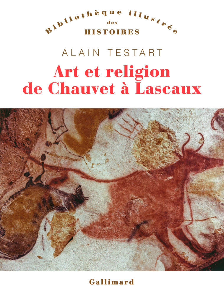 Art et religion de Chauvet à Lascaux - Alain Testart, Valerie Lecrivain - GALLIMARD