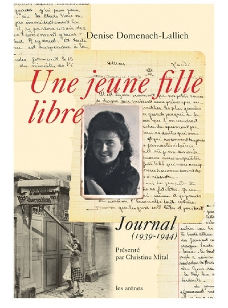 Une jeune fille libre - Journal 1939-1944 - Denise Domenach-Lallich, Christine Mital - ARENES