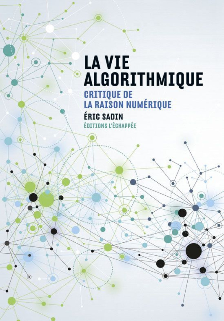 La Vie algorithmique - Éric Sadin - ECHAPPEE