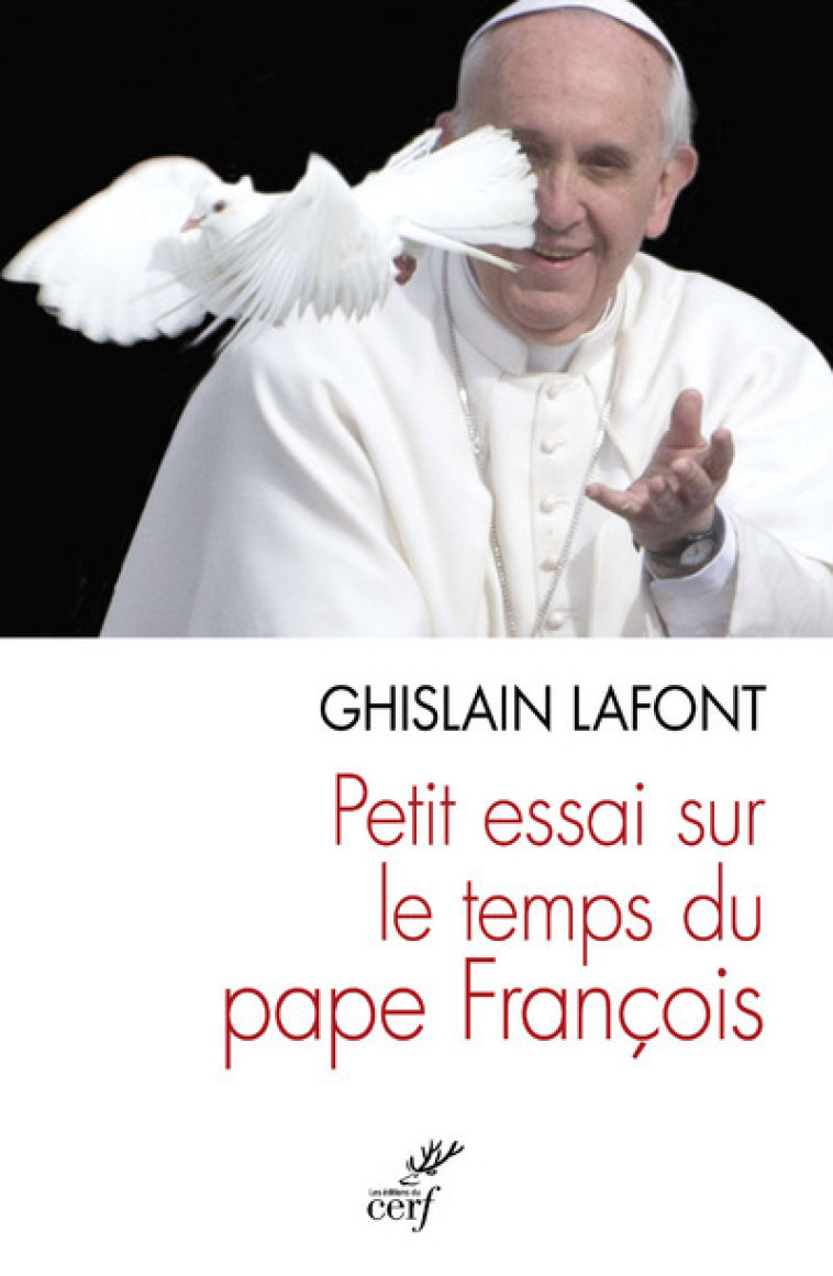 PETIT ESSAI SUR LE TEMPS DU PAPE FRANÇOIS. POLYÈDRE ÉMERGENT ET PYRAMIDE RENVERSÉE - Ghislain Lafont,  LAFONT GHISLAIN - CERF