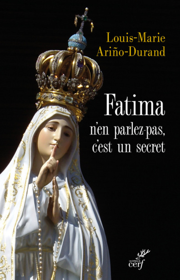 FATIMA, N'EN PARLEZ PAS, C'EST UN SECRET - Louis-Marie Arino-Durand,  ARINO-DURAND LOUIS-MARIE - CERF