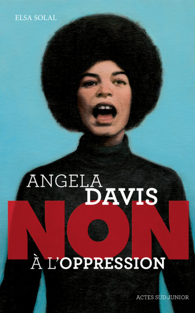 Angela Davis : "Non à l'oppression" - Elsa Solal, François Roca, Murielle Szac - ACTES SUD