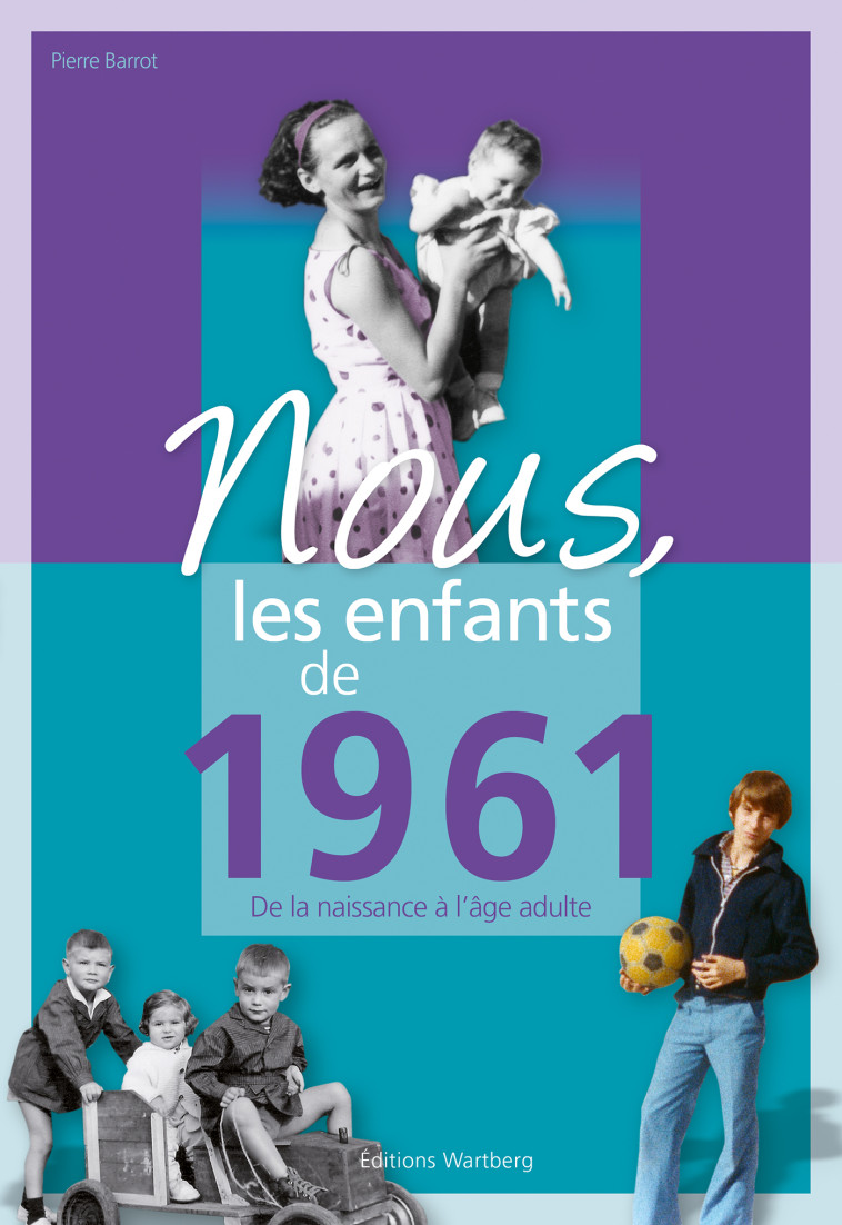 Nous, les enfants de 1961 - PIERRE BARROT - WARTBERG