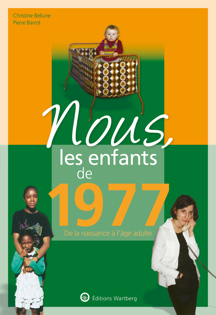 Nous, les enfants de 1977 - PIERRE BARROT, Christine Bellune - WARTBERG