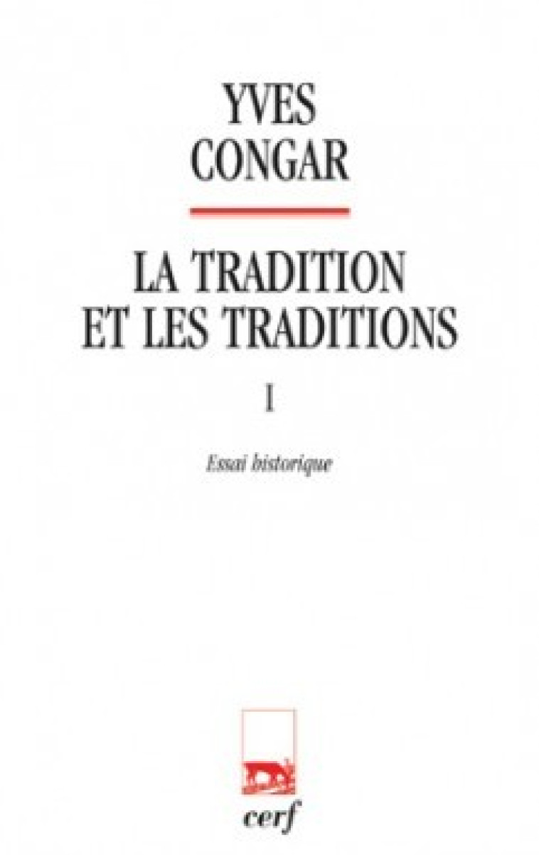 LA TRADITION ET LES TRADITIONS 1 ESSAI HISTORIQUE - Yves Congar,  CONGAR YVES - CERF