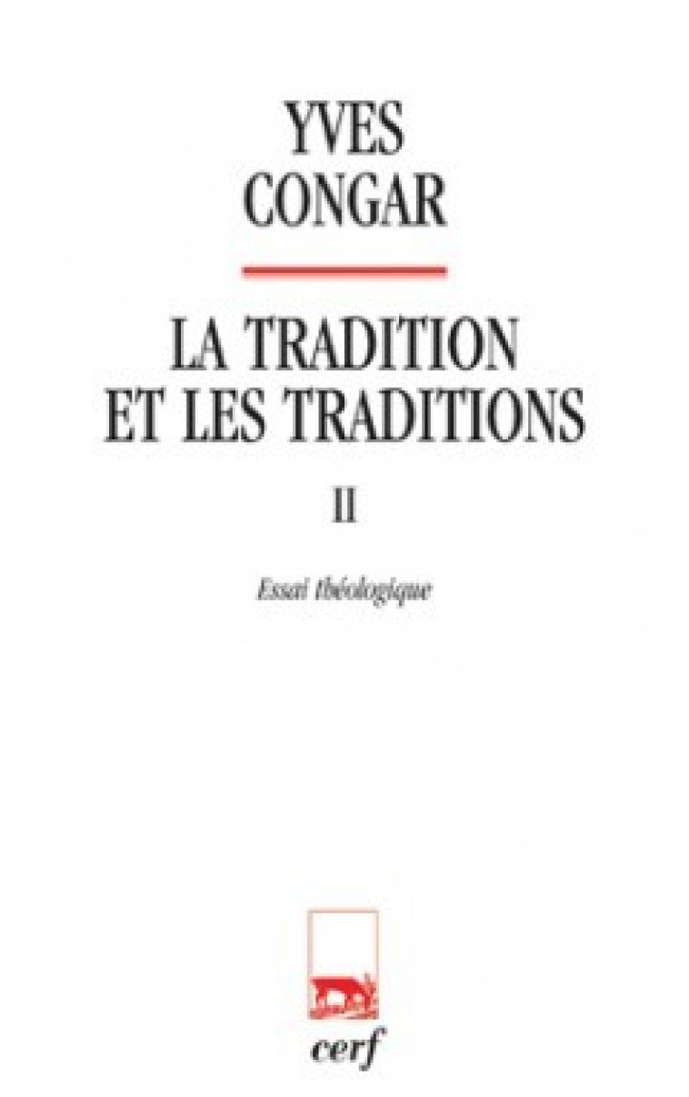 LA TRADITION ET LES TRADITIONS 2 ESSAI THEOLOGIQUE - Yves Congar,  CONGAR YVES - CERF