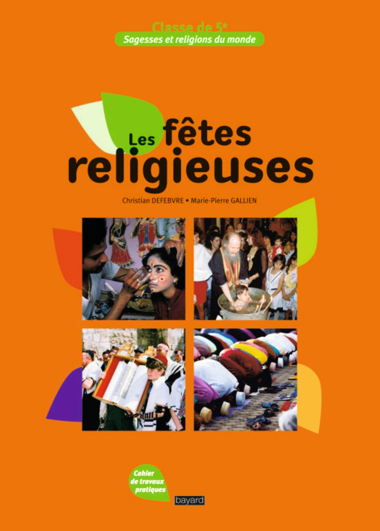 Sagesses et religions du monde - Les fêtes religieuses - 5e - NE 2011 - Mireille Estivalezes, Christian Defebvre - CRER BAYARD