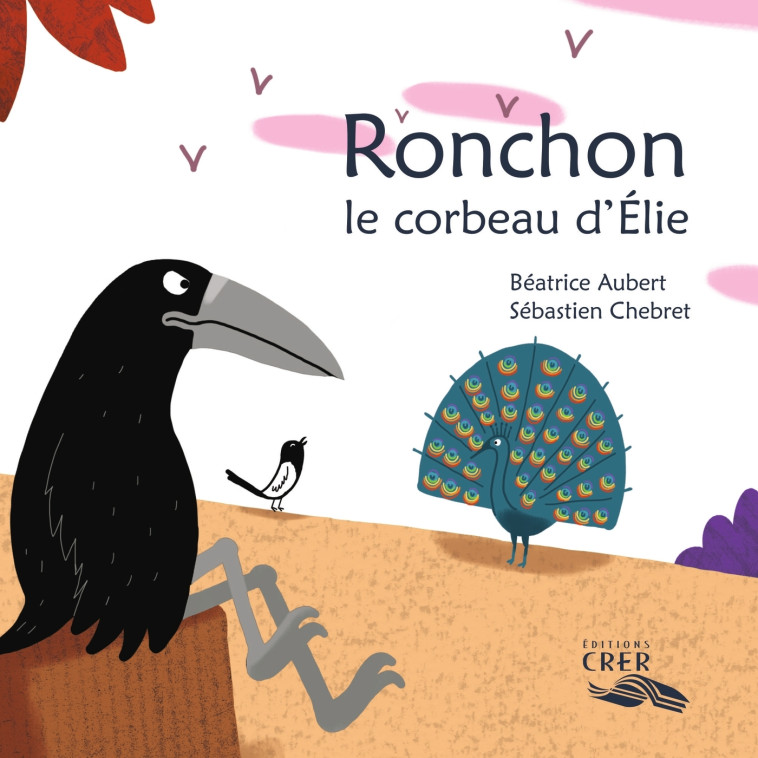 Ronchon, le corbeau d'Élie - La parole des animaux - Sébastien Chebret, Béatrice Aubert - CRER BAYARD