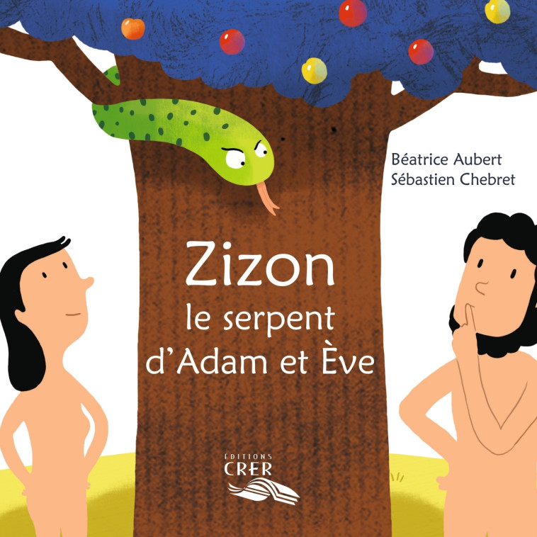 Zizon, le serpent d'Adam et Ève - La parole des animaux - Sébastien Chebret, Béatrice Aubert - CRER BAYARD