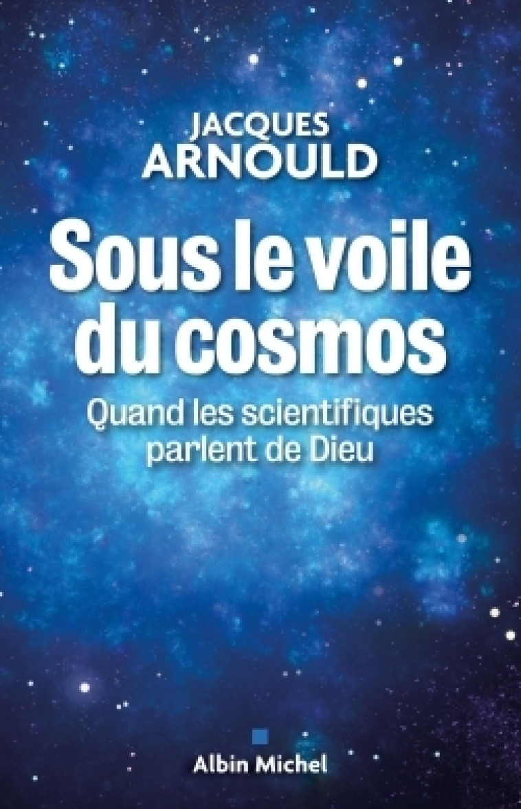 Sous le voile du cosmos - Jacques Arnould - ALBIN MICHEL