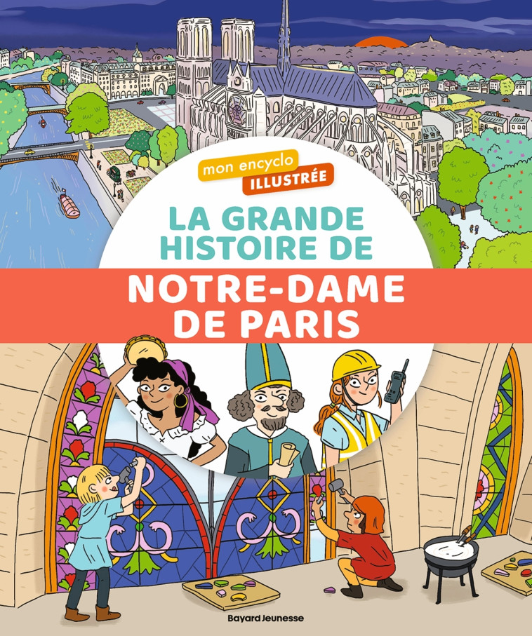 Mon encyclo illustrée. La grande histoire de Notre-Dame de Paris - Sophie Bordet-Petillon, Marygribouille Marygribouille,  Marygribouille, Caroline Piel - BAYARD SOLEIL