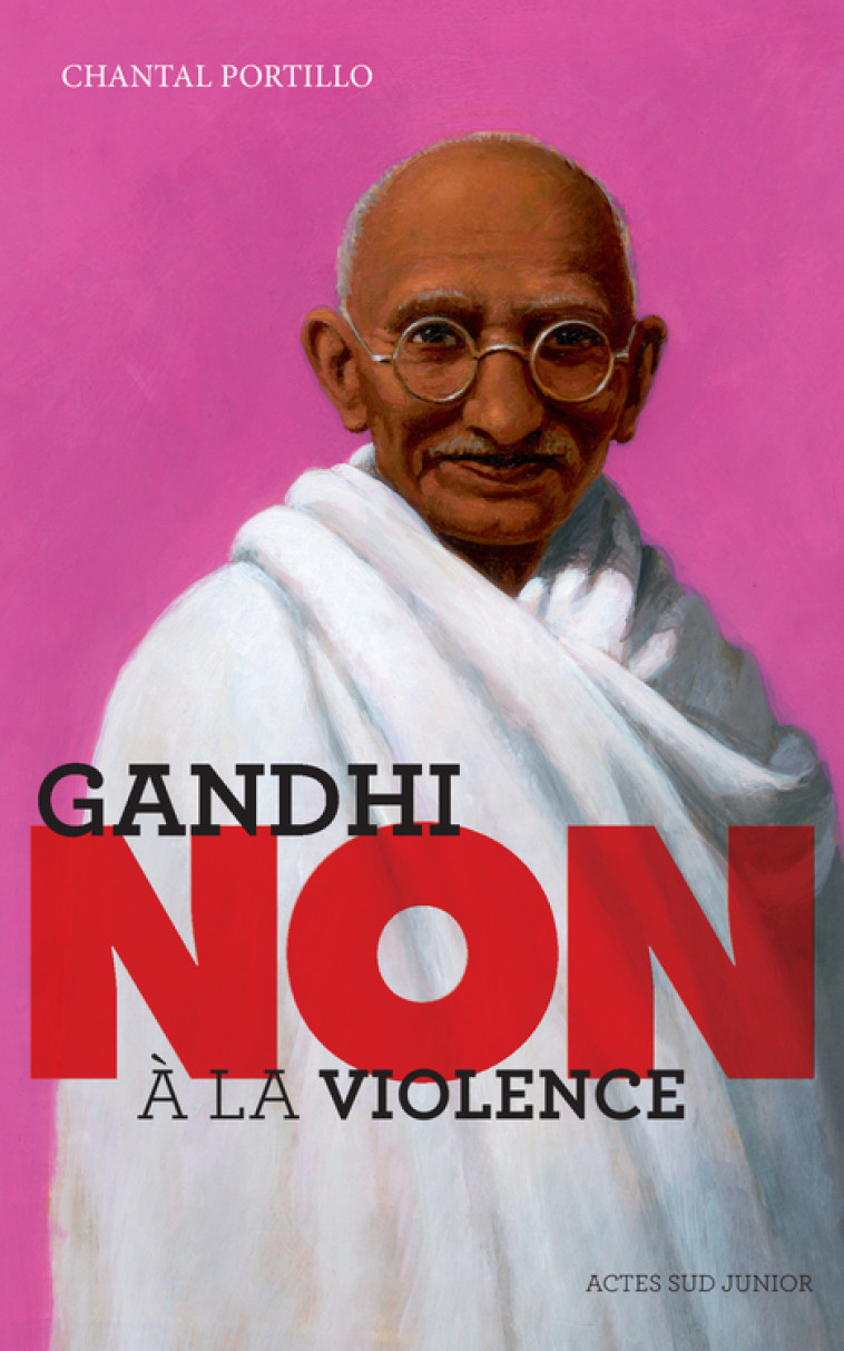 Gandhi : "Non à la violence" - Chantal Portillo, Murielle Szac - ACTES SUD