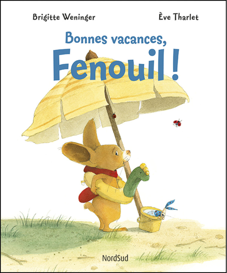 Fenouil - Bonnes vacances, Fenouil - Brigitte Weninger, Ève Tharlet - NORD SUD