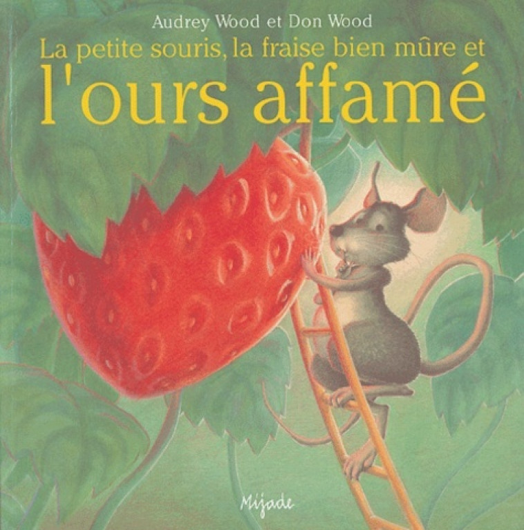 PETITE SOURIS LA FRAISE BIEN MURE ET L'OURS - D WOOD - MIJADE