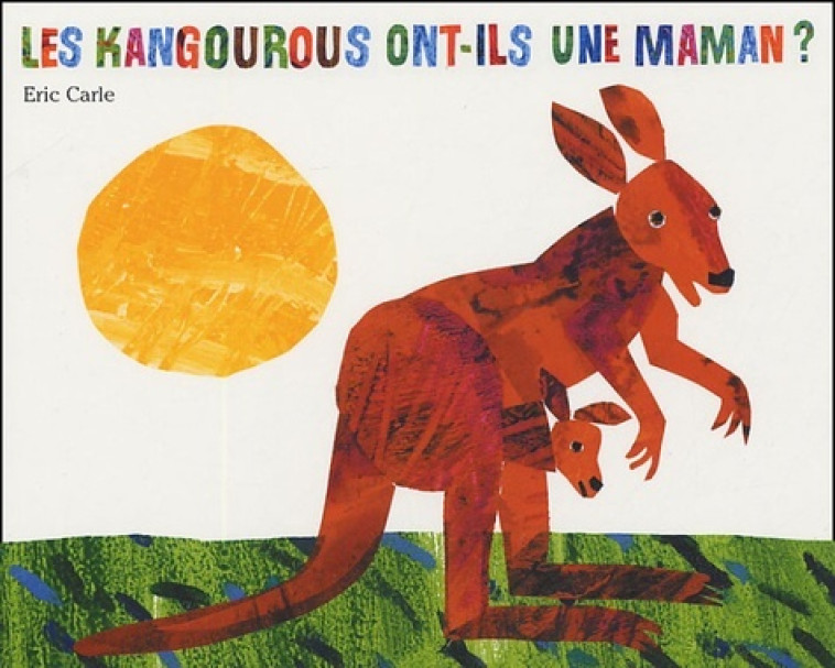 KANGOUROUS ONT-ILS UNE MAMAN - Eric Carle - MIJADE