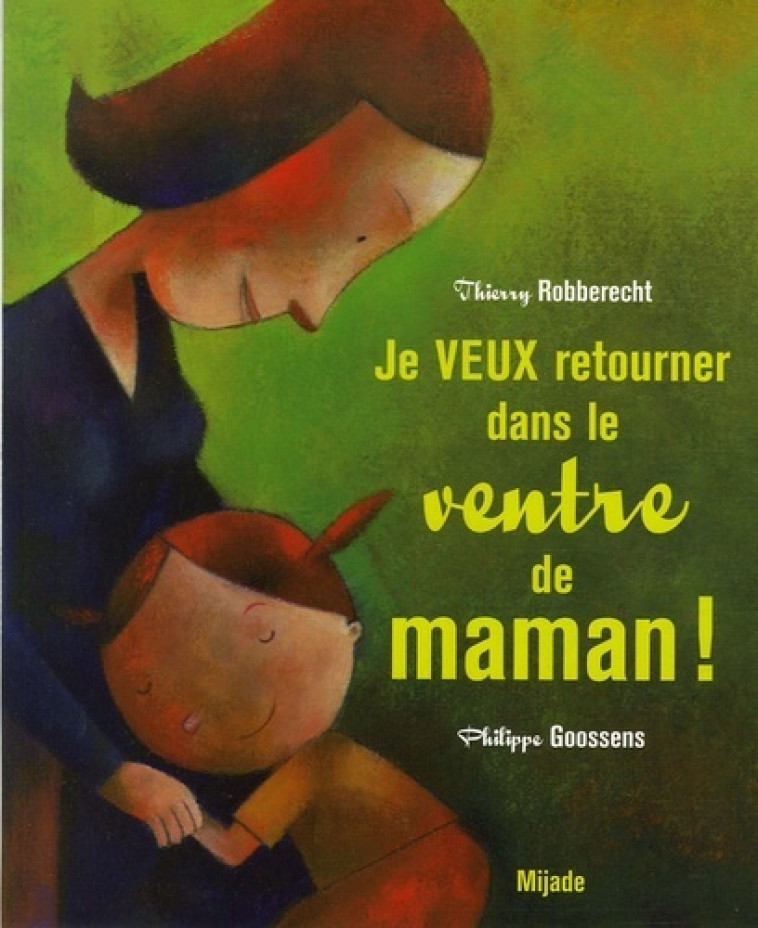 JE VEUX RETOURNER DANS LE VENTRE DE MAMAN ! - PH GOOSSENS - MIJADE