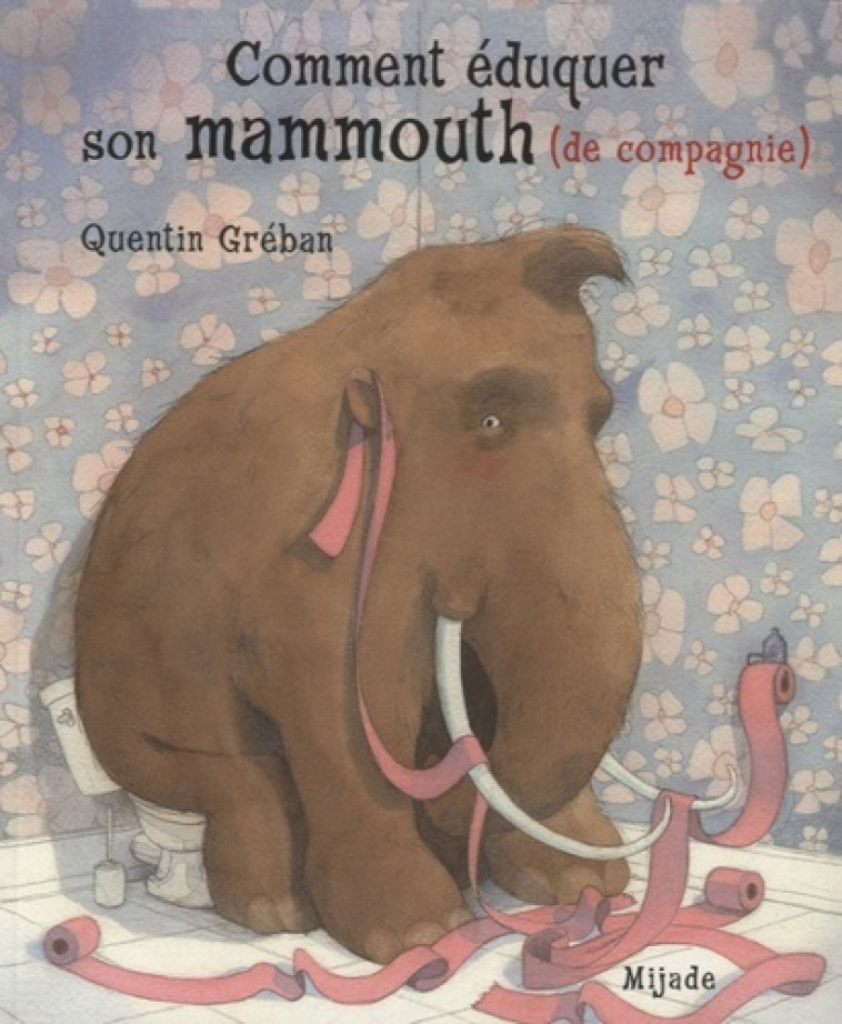 COMMENT EDUQUER SON MAMMOUTH - Quentin Greban - MIJADE