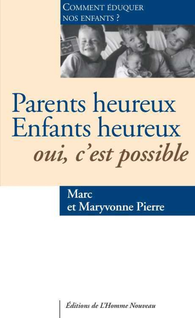 Parents heureux Enfants heureux Oui, c'est possible - Marc et Maryvonne PIERRE - HOMME NOUVEAU