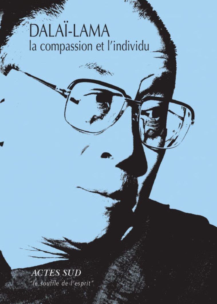 La compassion et l'individu - Kalsang Darndul Dalai Lama,  DALAI LAMA, Anne Deriaz - ACTES SUD