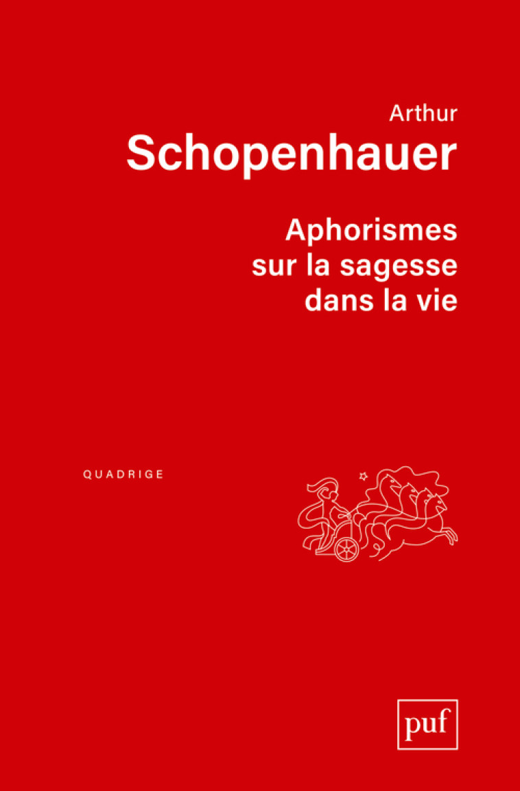 Aphorismes sur la sagesse dans la vie - Arthur Schopenhauer - PUF