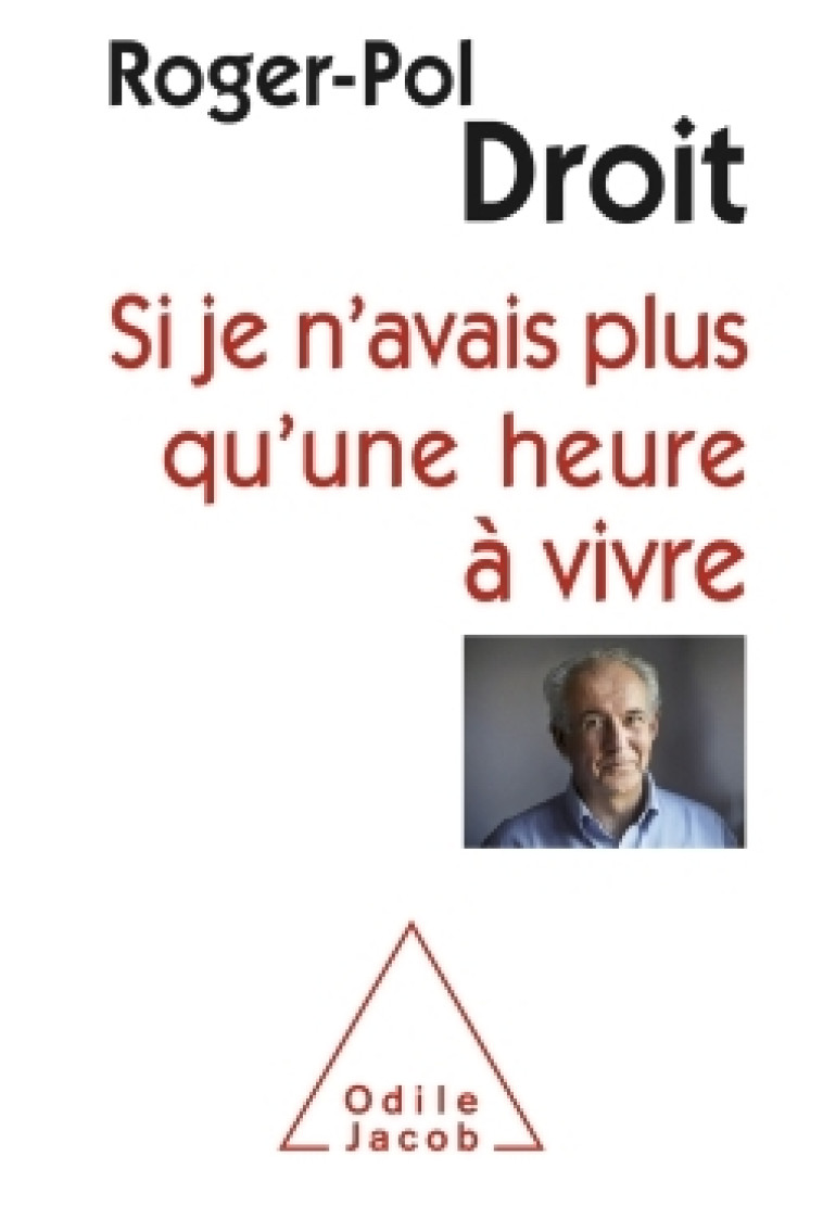 Si je n'avais plus qu'une heure à vivre - Roger-Pol Droit - JACOB