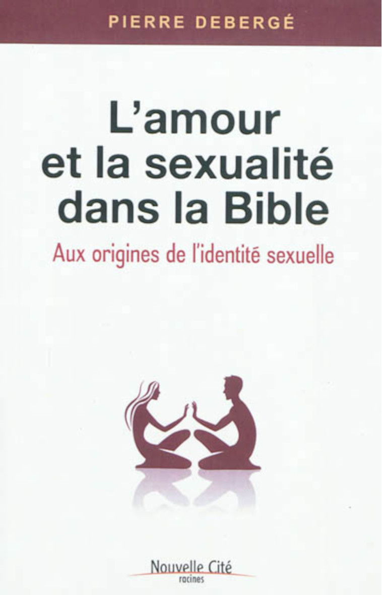 L'amour et la sexualité dans la Bible - Pierre Deberge - NOUVELLE CITE