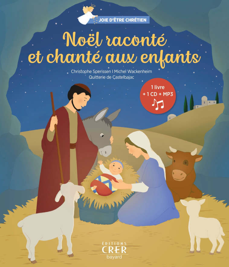 Noël raconté et chanté aux enfants - Joie d'être chrétien - Christophe Sperissen, Quitterie de Castelbajac, Michel Wackenheim - CRER BAYARD