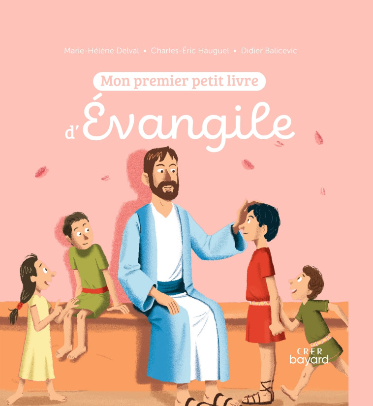 Mon premier petit livre d'Évangile - Marie-Hélène Delval, Didier Balicevic - CRER BAYARD